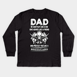 Dad will protect you like a bodyguard Kids Long Sleeve T-Shirt